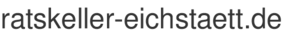 ratskeller-eichstaett.de